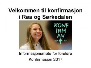 Velkommen til konfirmasjon i Ra og Srkedalen Informasjonsmte