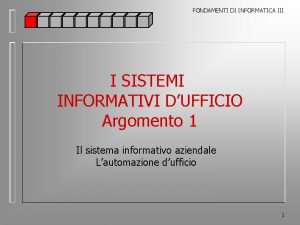 FONDAMENTI DI INFORMATICA III I SISTEMI INFORMATIVI DUFFICIO