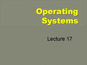 Operating Systems Lecture 17 Agenda for Today n