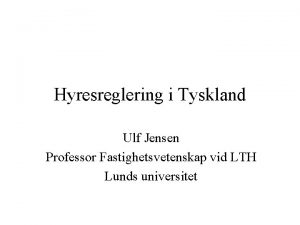 Hyresreglering i Tyskland Ulf Jensen Professor Fastighetsvetenskap vid