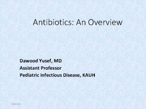 Antibiotics An Overview Dawood Yusef MD Assistant Professor