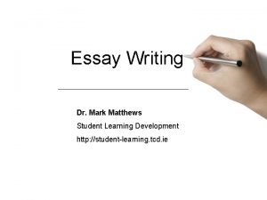 Essay Writing Dr Mark Matthews Student Learning Development