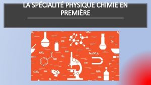 LA SPCIALIT PHYSIQUE CHIMIE EN PREMIRE Prsentation dcouvrir