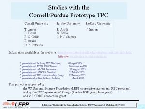 Studies with the CornellPurdue Prototype TPC Cornell University