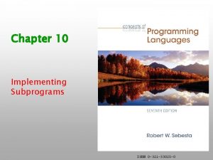 Chapter 10 Implementing Subprograms ISBN 0 321 33025