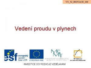 VY52INOVACE103 Veden proudu v plynech Pokud elektrick obvod