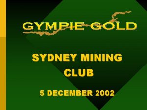 SYDNEY MINING CLUB 5 DECEMBER 2002 Outline of