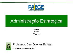 Administrao Estratgica Misso Viso Valores 5 Professor Demstenes