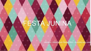 FESTA JUNINA ORIGEM PRINCIPAIS TRADIES QUADRILHAS JUNIN ORIGEM