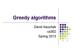 Greedy algorithms David Kauchak cs 302 Spring 2013