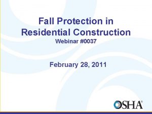 Fall Protection in Residential Construction Webinar 0037 February