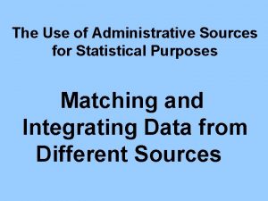 The Use of Administrative Sources for Statistical Purposes