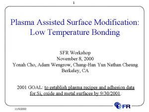 1 Plasma Assisted Surface Modification Low Temperature Bonding