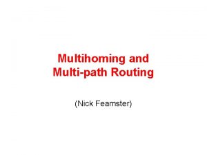 Multihoming and Multipath Routing Nick Feamster Todays Topic
