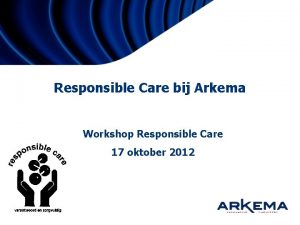 Responsible Care bij Arkema Workshop Responsible Care 17