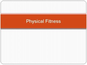 Physical Fitness Physical Activity Any form of movement