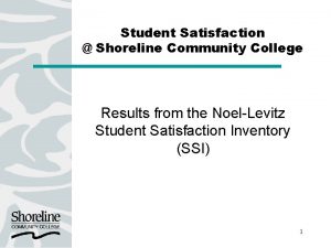Student Satisfaction Shoreline Community College Results from the
