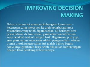 IMPROVING DECISION MAKING Dalam chapter ini mempertimbangkan ketentuan