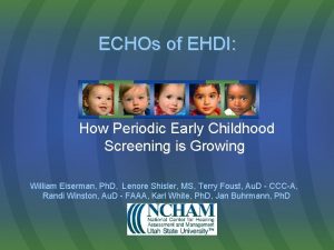 ECHOs of EHDI How Periodic Early Childhood Screening