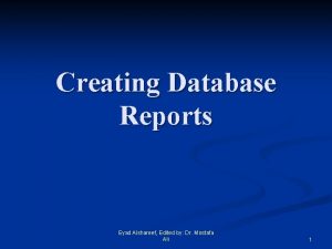 Creating Database Reports Eyad Alshareef Edited by Dr