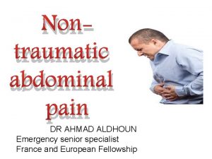 Nontraumatic abdominal pain DR AHMAD ALDHOUN Emergency senior