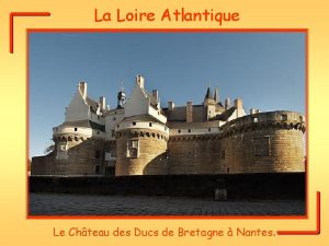 La Loire Atlantique Le Chteau des Ducs de