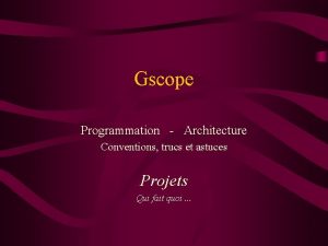 Gscope Programmation Architecture Conventions trucs et astuces Projets