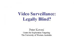 Video Surveillance Legally Blind Peter Kovesi Centre for