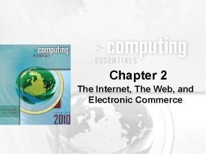Chapter 2 The Internet The Web and Electronic