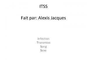 ITSS Fait par Alexis Jacques Infection Transmise Sang