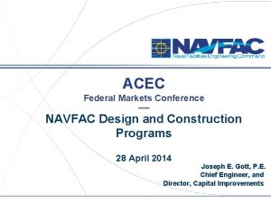 ACEC Federal Markets Conference NAVFAC Design and Construction