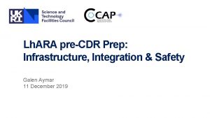 Lh ARA preCDR Prep Infrastructure Integration Safety Galen