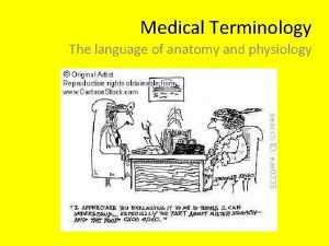 Medical Terminology The language of anatomy and physiology