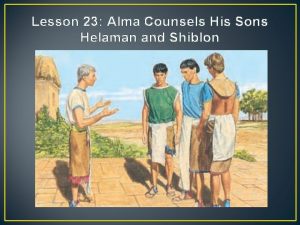 Lesson 23 Alma Counsels His Sons Helaman and