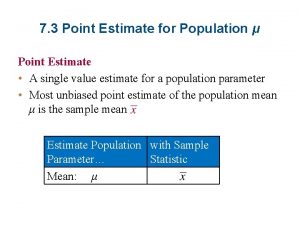 7 3 Point Estimate for Population Point Estimate
