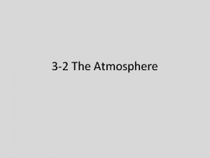 3 2 The Atmosphere The Atmosphere A mixture