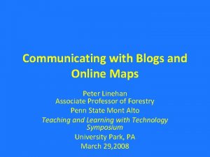 Communicating with Blogs and Online Maps Peter Linehan