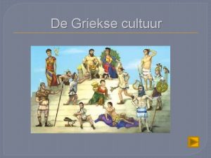 De Griekse cultuur De Griekse godsdienst Volgens de