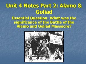 Unit 4 Notes Part 2 Alamo Goliad Essential