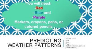 You will need Red Blue and Purple Markers