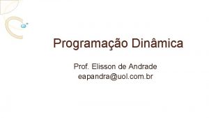 Programao Dinmica Prof Elisson de Andrade eapandrauol com
