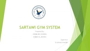 SARTAWI GYM SYSTEM Prepared By ASEEM ABU ASSEDEH