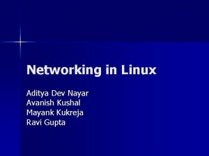Networking in Linux Aditya Dev Nayar Avanish Kushal