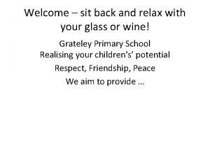 Welcome sit back and relax with your glass