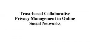 Trustbased Collaborative Privacy Management in Online Social Networks
