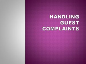 HANDLING GUEST COMPLAINTS Guest Complaints is an expression