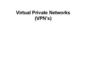 Virtual Private Networks VPNs VPN overview Virtual Private