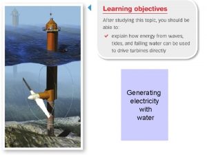 Generating electricity with water Generating electricity with water