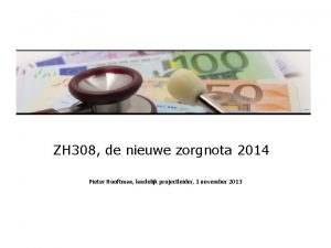 ZH 308 de nieuwe zorgnota 2014 Pieter Hooftman