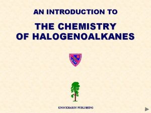 AN INTRODUCTION TO THE CHEMISTRY OF HALOGENOALKANES KNOCKHARDY